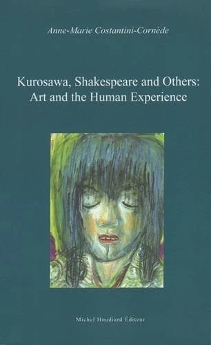 Kurosawa, Shakespeare and others : art and the human experience