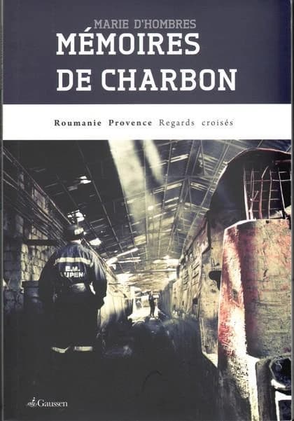 Mémoires de charbon : Roumanie, Provence, regards croisés