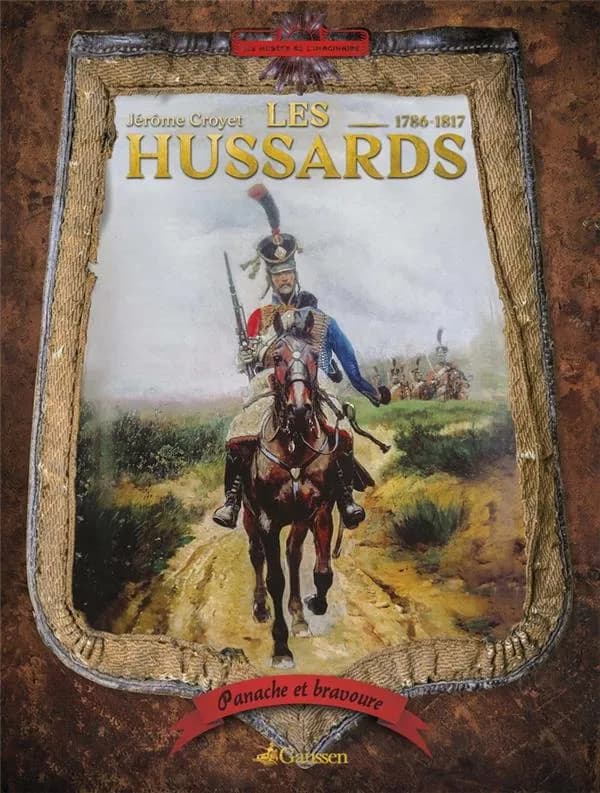 Les hussards : bravoure et panache : [1786-1817]