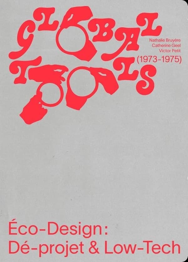 Global Tools (1973-1975): Éco-Design : Dé-projet & Low-Tech