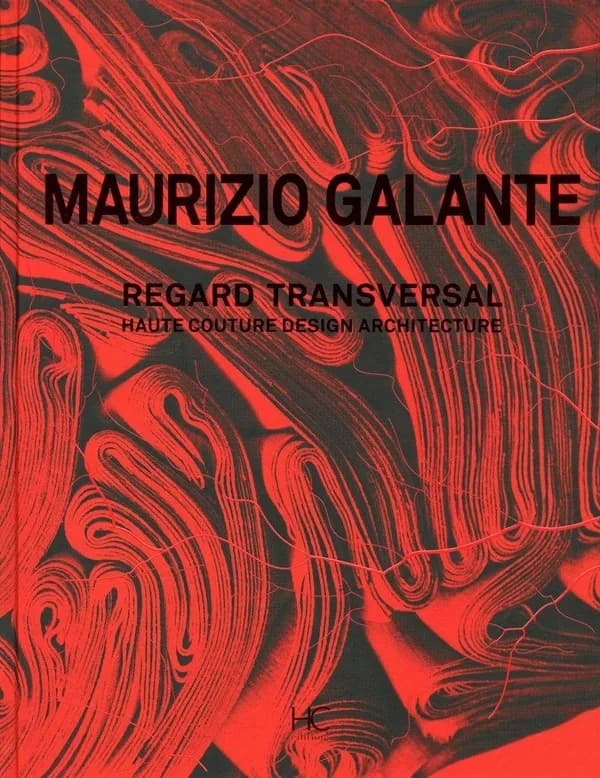 Maurizio Galante : regard transversal : haute couture, design, architecture