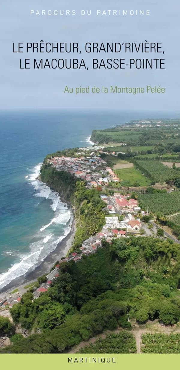Le Prêcheur, Grand'Rivière, le Macouba, Basse-Pointe : au pied de la montagne Pelée : Martinique