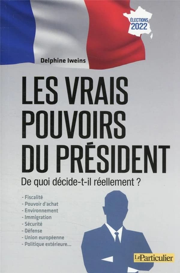 Les vrais pouvoirs du président : de quoi décide-t-il réellement ? : fiscalité, pouvoir d'achat, environnement...