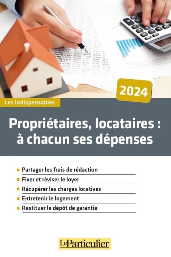 Propriétaires, locataires : à chacun ses dépenses : partager les frais de rédaction, fixer et réviser le loyer, récupérer les charges locatives, entretenir le logement, restituer le dépôt de garantie ([Éd.] 2024) "Le Particulier" ; [rédacteur, Arnaud Saug