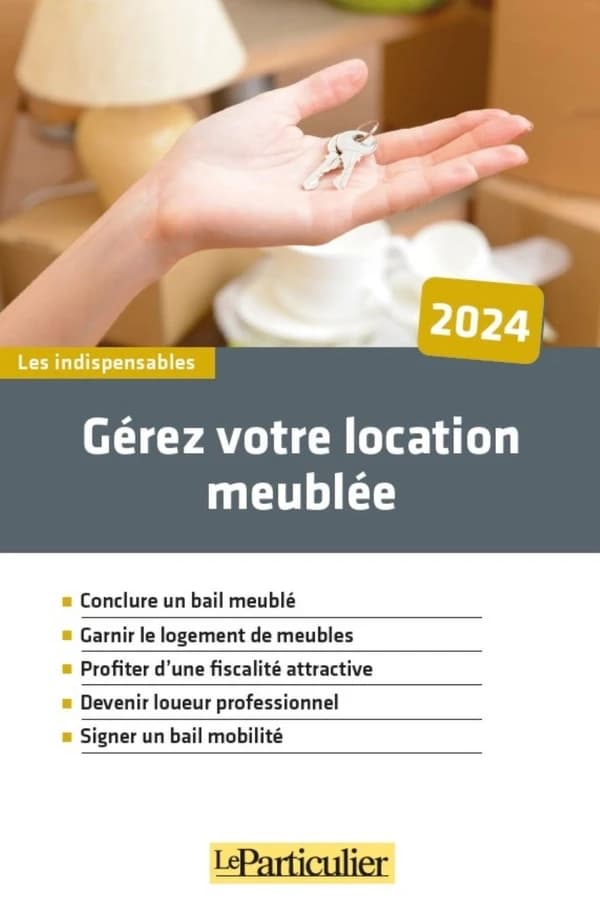 Gérez votre location meublée : conclure un bail meublé, garnir le logement de meubles, profiter d'une fiscalité attractive, devenir loueur professionnel, signer un bail mobilité ([Éd.] 2024) "Le Particulier" ; [réalisé par Olivier Puren]