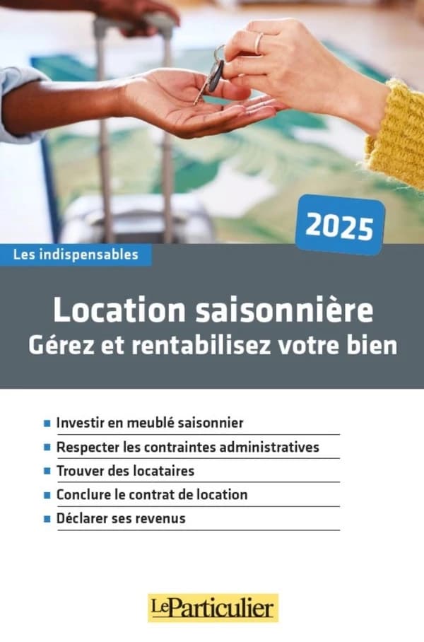 Location saisonnière : gérez et rentabilisez votre bien ([Éd.] 2025) "Le Particulier" ; [rédigé par Arnaud Saugeras]