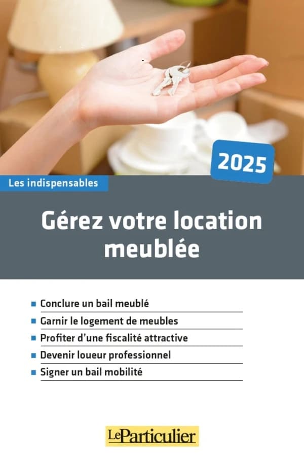 Gérez votre location meublée : conclure un bail meublé, garnir le logement de meubles, profiter d'une fiscalité attractive, devenir loueur professionnel, signer un bail mobilité ([Éd.] 2025) "Le Particulier" ; [réalisé par Olivier Puren]