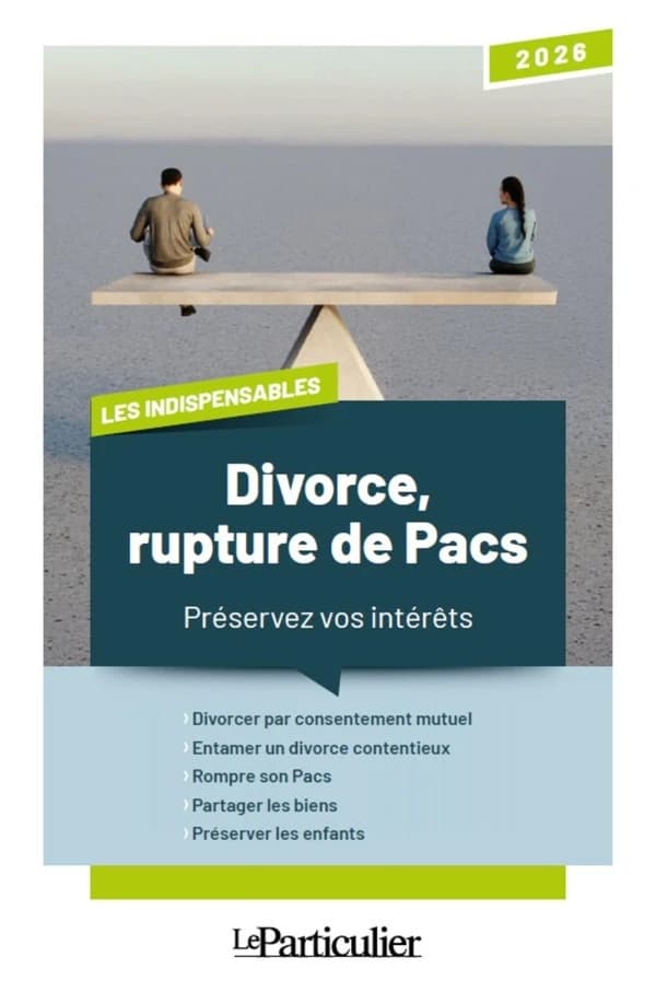 Divorce, rupture de Pacs, préservez vos intérêts (Edition 2026)
