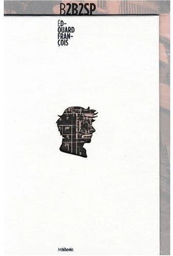 B2B2SP : Édouard François : office of architecture from 1993 to 2008 : with Sophie Barbaux, Andreina Belfort, Camille Bernard...