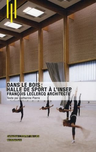 Dans le bois : halle de sport à l'INSEP : François Leclercq architecte