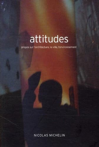 Attitudes : propos sur l'architecture, la ville, l'environnement