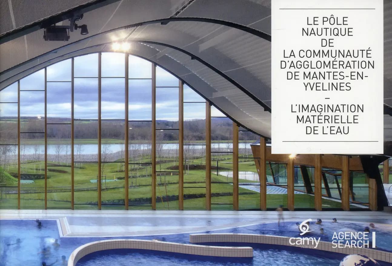 Le pôle nautique de la Communauté d'agglomération de Mantes-en-Yvelines : l'imagination matérielle de l'eau : CAMY, Communauté d'agglomération de Mantes-en-Yvelines, Agence Search