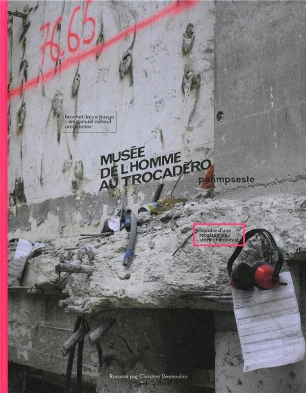 Musée de l'homme au Trocadéro : palimpseste : histoire d'une renaissance... : Brochet-Lajus-Pueyo & Emmanuel Nebout architectes