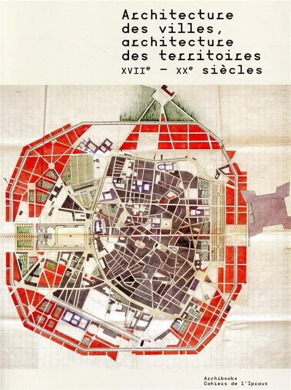Architecture des villes, architecture des territoires : XVIIe-XXe siècles