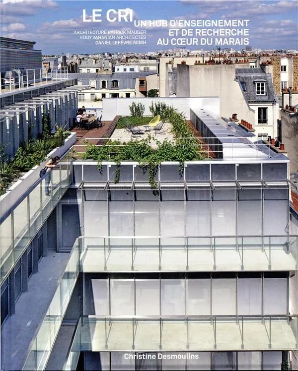 Le CRI : un hub d'enseignement et de recherche au coeur du Marais : architecture Patrick Mauger, Eddy Vahanian architectes, Daniel Lefèvre ACMH
