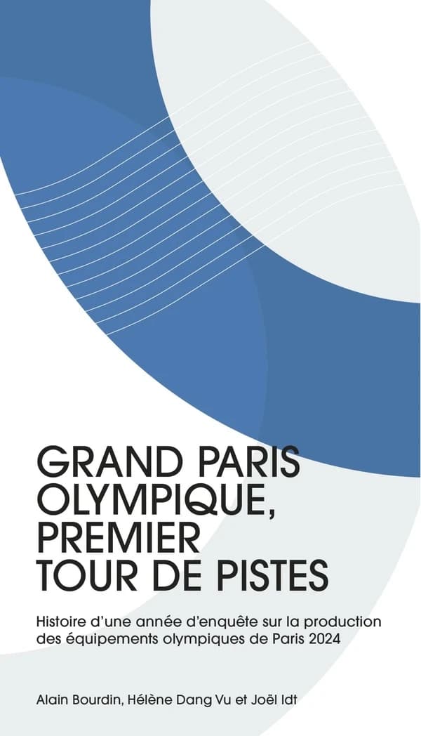 Grand Paris olympique, premier tour de pistes : Tome 1, Histoire d'une année d'enquête sur la production des équipements olympiques de Paris 2024