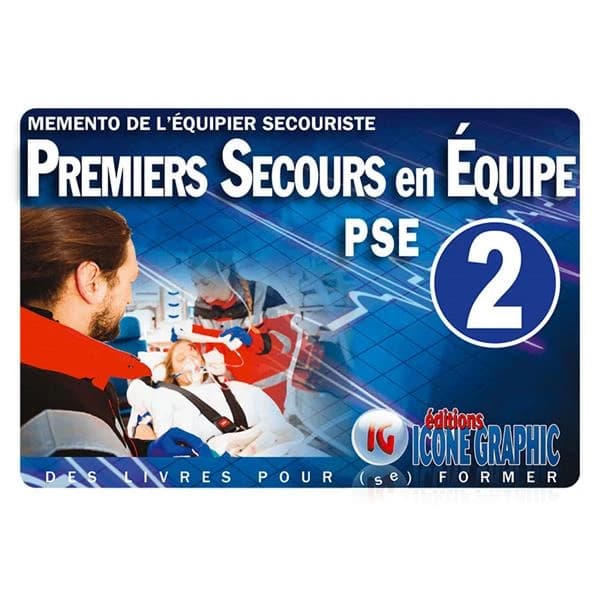 Premiers secours en équipe : PSE 2 : memento de l'équipier secouriste