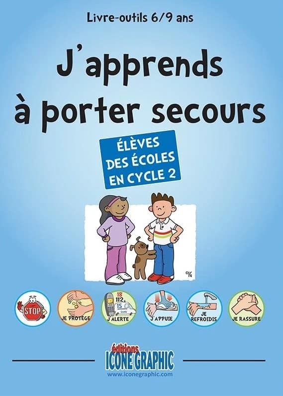 J'apprends à porter secours : livre-outils 6-9 ans : élèves des écoles en cycle 2 (5e éd.) [Éditions Icone graphic] ; [directeur de publication, Bruno Vanehuin] ; [rédaction, Sylvie Théry]