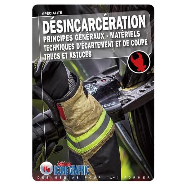Désincarcération : principes généraux, matériels, techniques d'écartement et de coupe, trucs et astuces : spécialité (7e éd.) Éditions Icone graphic