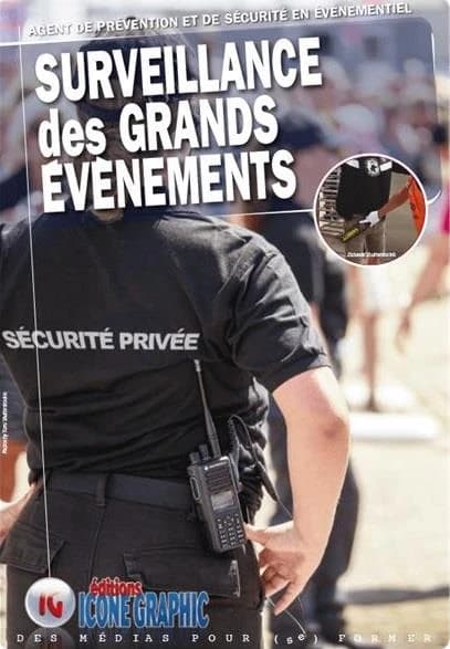 Agent de prévention et de sécurité en évènementiel : surveillance des grands évènements : formation initiale ([Éd.] conforme à l'article 4 de l'arrêté du 13 mai 2022) [Éditions Icone graphic]