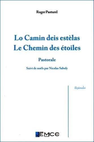 Lo camin deis estelas : pastorale. suivi des Noëls (2 éd., texte revu par l'auteur) Roger Pasturel ; par Nicolas Saboly ; préface de Gérard Gouiran ; édition et transcription en graphie classique de Jean-Claude Rixte ; traduction française de Mireille Rou