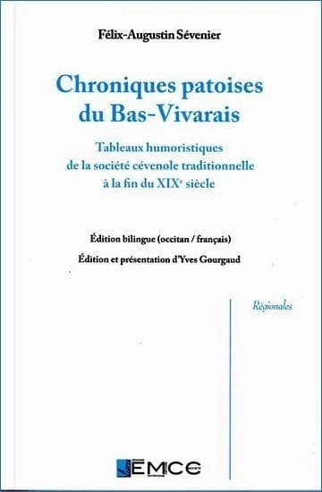 Chroniques patoises du Bas-Vivarais : tableaux humoristiques de la société cévenole traditionnelle à la fin du XIXe siècle (Édition bilingue) Félix-Augustin Sévenier ; édition et présentation d'Yves Gourgaud
