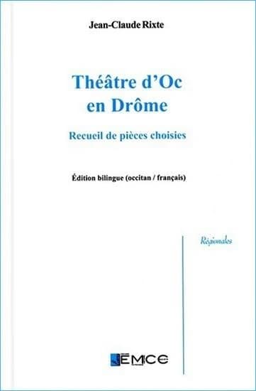 Théâtre d'oc en Drôme : recueil de pièces choisies (Éd. bilingue occitan-français) [transcription, présentation et traduction par] Jean-Claude Rixte