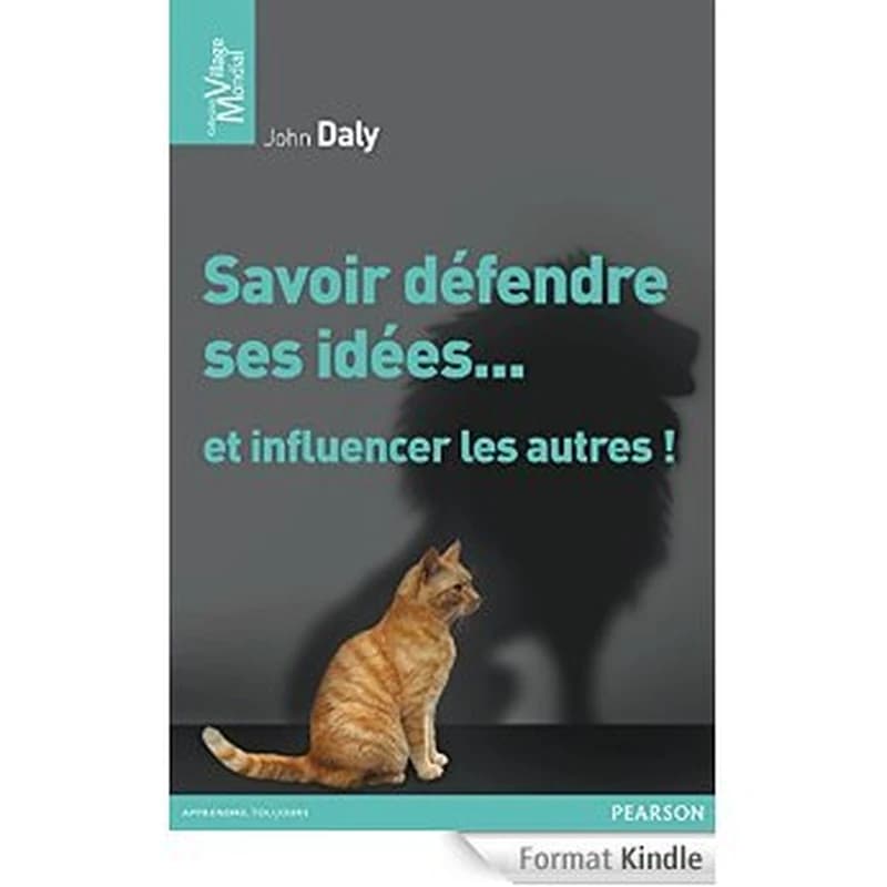 SAVOIR DEFENDRE SES IDEES ET INFLUENCER LES AUTRES