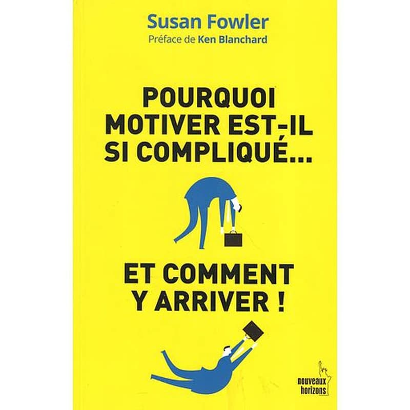 POURQUOI MOTIVER EST-IL SI COMPLIQUE ... ET COMMENT Y ARRIVER