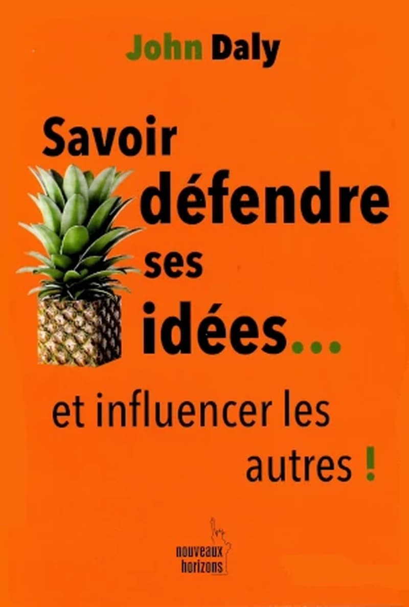 SAVOIR DEFENDRE SES IDEES... ET INFLUENCER LES AUTRES