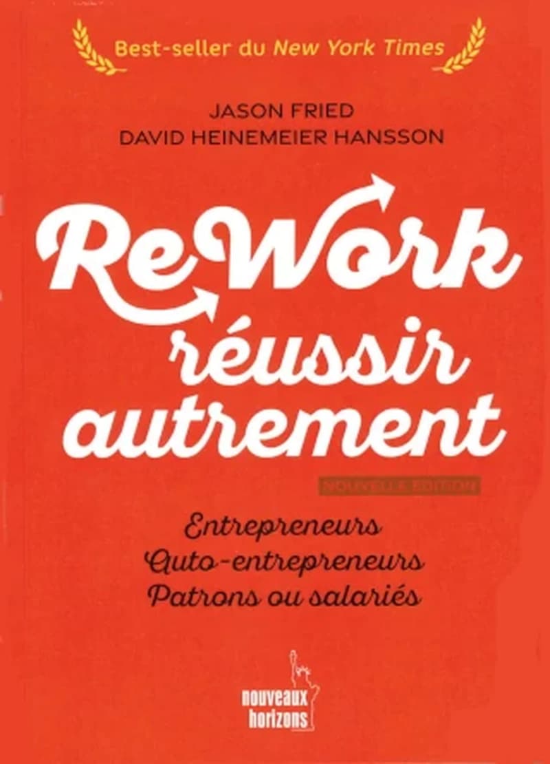 REWORK : REUSSIR AUTREMENT - NOUVELLE EDITION - ENTREPRENEURS, AUTO-ENTREPRENEURS, PATRONS OU SALARI