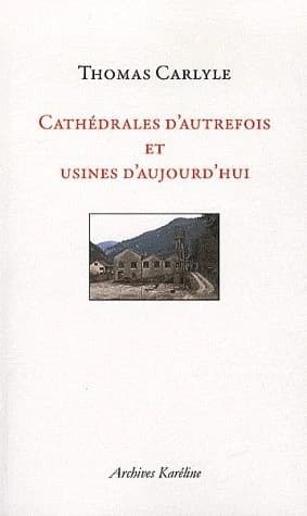 Cathédrales d'autrefois et usines d'aujourd'hui : [passé et présent] ([Reproduction en fac-similé]) [Thomas] Carlyle ; [traduction de Camille Bos] ; introduction par Jean Izoulet,... sur l'impérialisme anglais