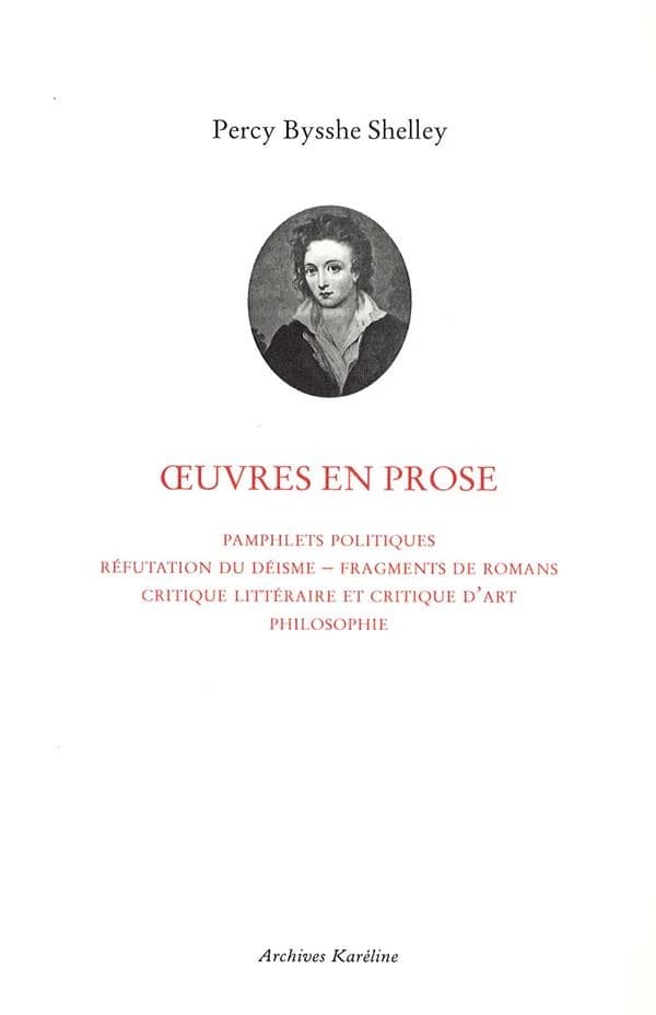 Oeuvres en prose : pamphlets politiques, réfutation du déisme, fragments de romans, critique littéraire et critique d'art, philosophie ([Reproduction en fac-similé]) Percy Bysshe Shelley ; traduites par Albert Savine