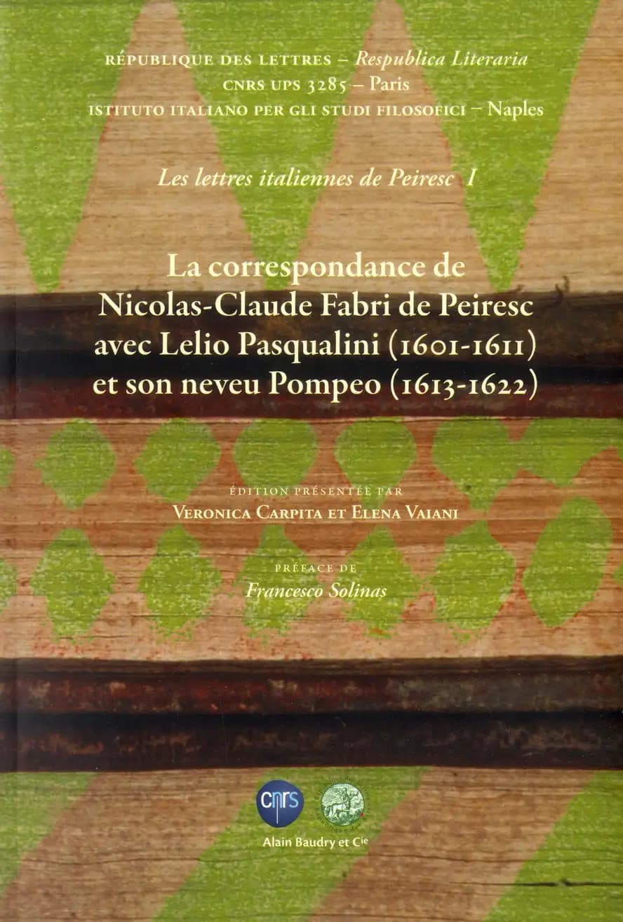 La correspondance de Nicolas-Claude Fabri de Peiresc avec Lelio Pasqualini, 1601-1611, et son neveu Pompeo, 1613-1622
