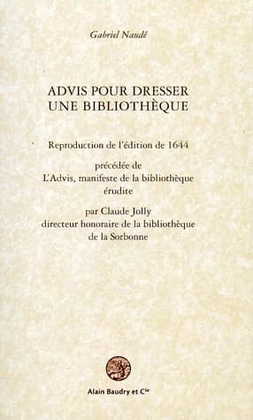 Advis pour dresser une bibliothèque. Précédée [sic] de L'"advis", manifeste de la bibliothèque érudite (Reproduction de l'éd. de 1644) Gabriel Naudé ; par Claude Jolly,...