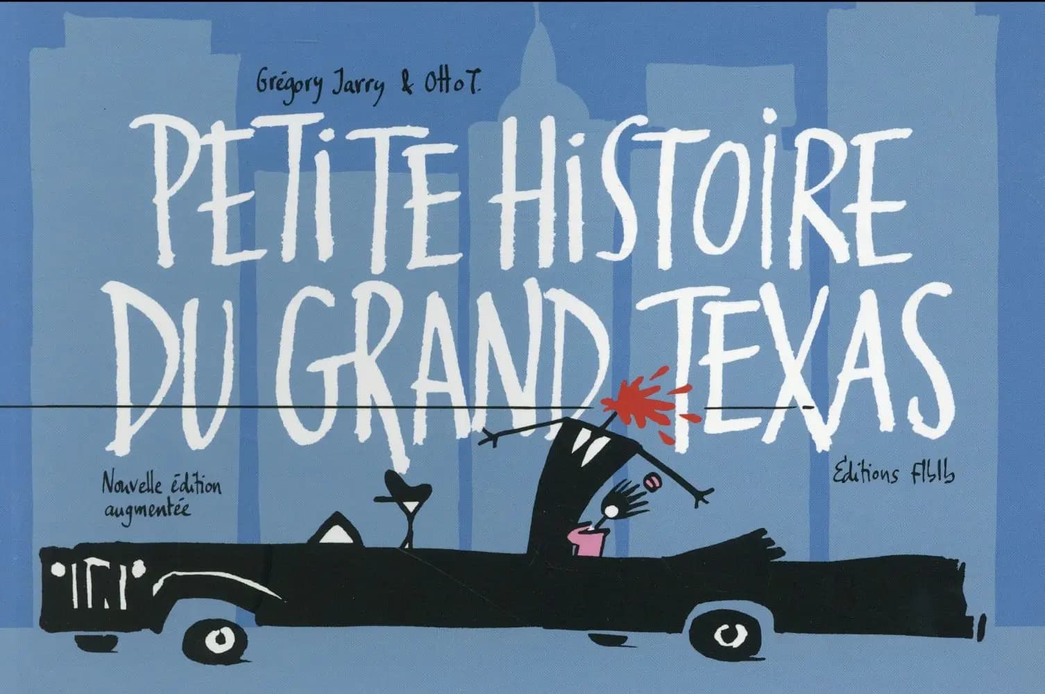 Petite histoire du grand Texas (3e éd., nouvelle éd. augmentée) Grégroy Jarry & Otto T.
