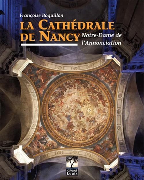 La cathédrale de Nancy : Notre-Dame de l'Annonciation