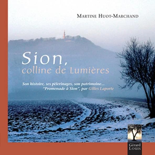 Sion, colline de lumières : son histoire, ses pèlerinages, son patrimoine