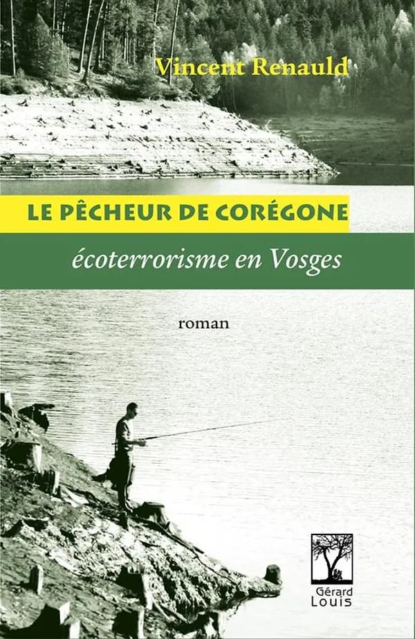 LE P°CHEUR DE CORÉGONE - écoterrorisme en Vosges : roman