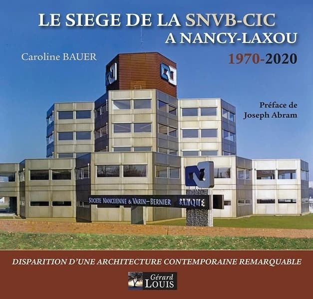 Le siège de la SNVB-CIC à Nancy-Laxou : 1970-2020 : disparition d'une architecture contemporaine remarquable