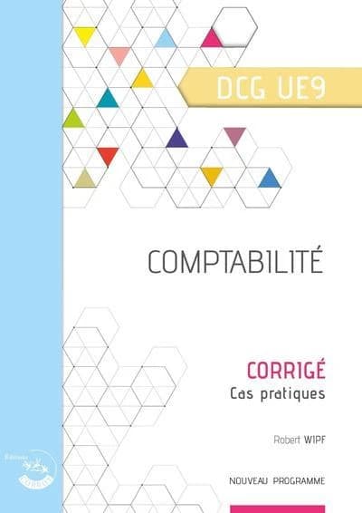 Comptabilité : diplôme de comptabilité et de gestion, UE 9 : corrigé (Éd. 2021-2022) Robert Wipf,...