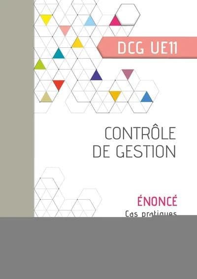 Contrôle de gestion : diplôme de comptabilité et de gestion, UE 11 : énoncé (Éd. 2021-2022) Christian Goujet,... Marie-Noëlle Legay,...