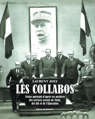 Les collabos : treize portraits d'après les archives des services secrets de Vichy, des RG et de l'Épuration