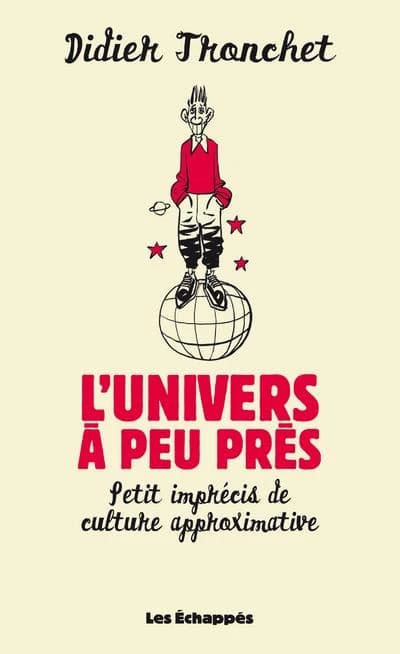 L'univers à peu près : petit imprécis de culture approximative
