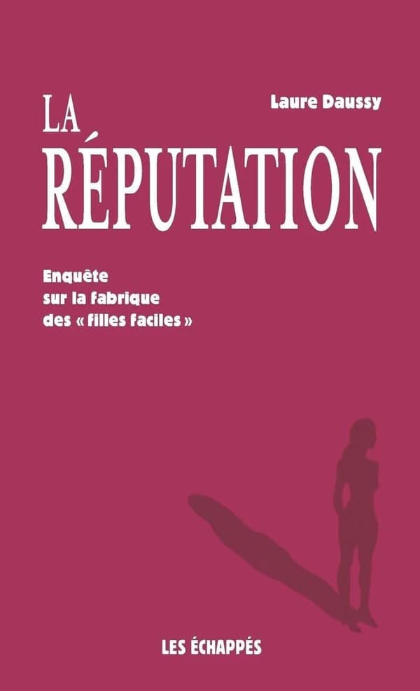La réputation : enquête sur la fabrique des "filles faciles"
