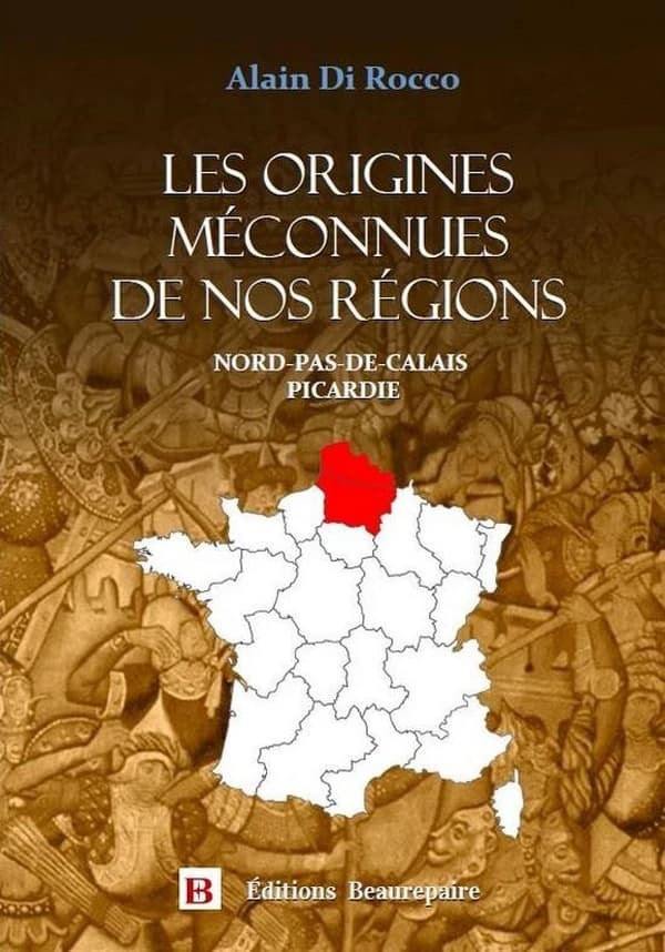 Les origines méconnues de nos régions : Nord-Pas-de-Calais, Picardie