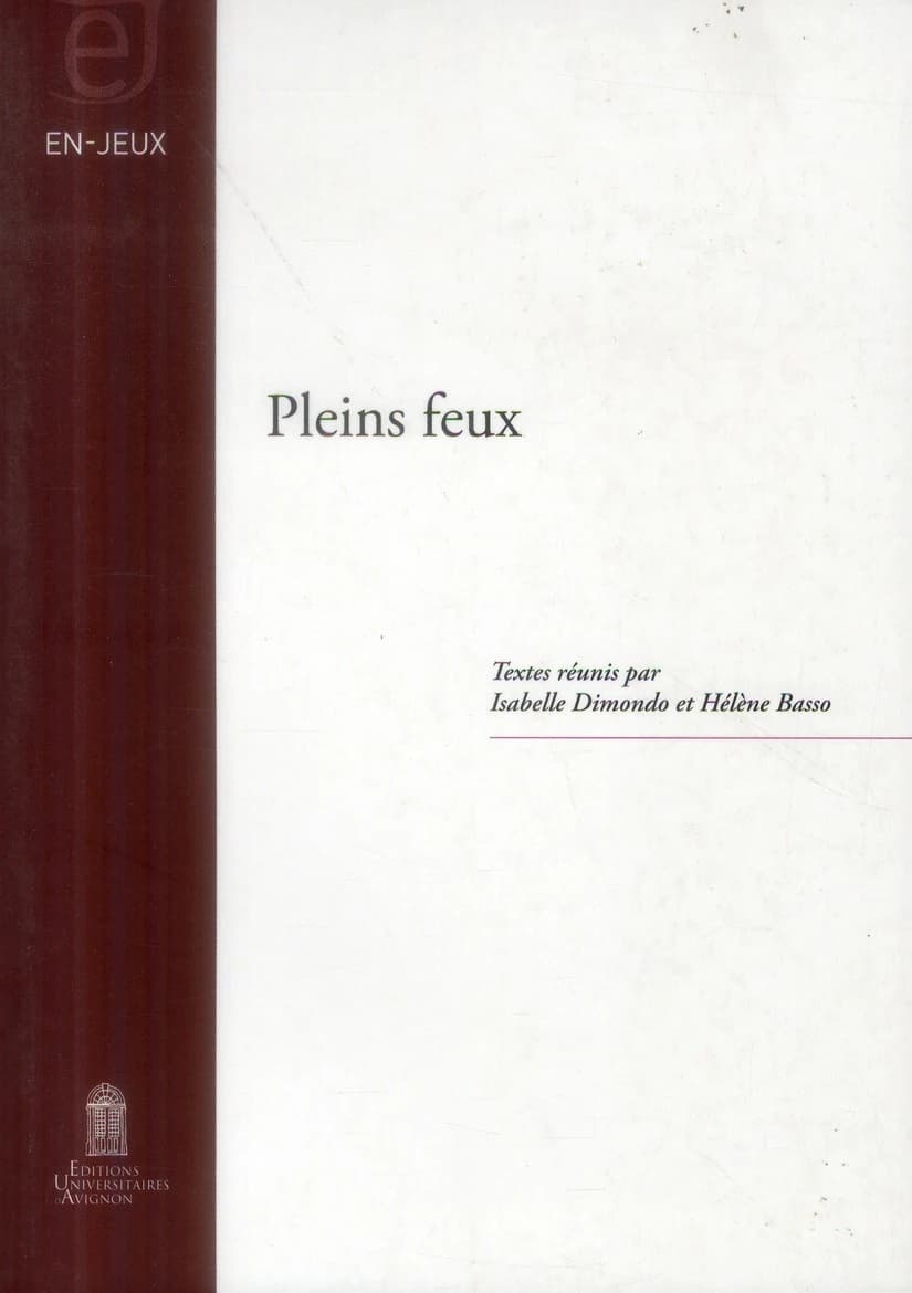 Pleins feux : conférences données dans le cadre de la manifestation culturelle de la Bibliothèque de l'Université d'Avignon : "Pleins feux sur la poésie", 7 mars-22 avril 2011