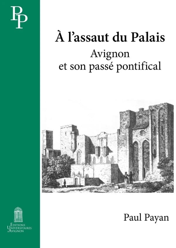 À l'assaut du Palais : Avignon et son passé pontifical