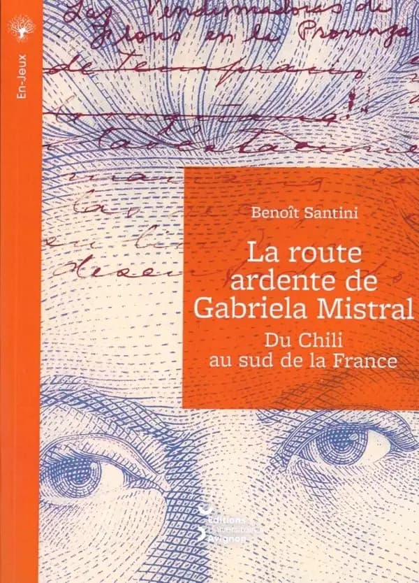 La route ardente de Gabriela Mistral : du Chili au Sud de la France