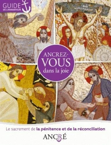 Ancrez-vous dans la joie : le sacrement de la pénitence et la réconciliation